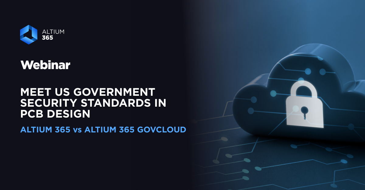 Meet US Government Security Standards in PCB Design Webinar 